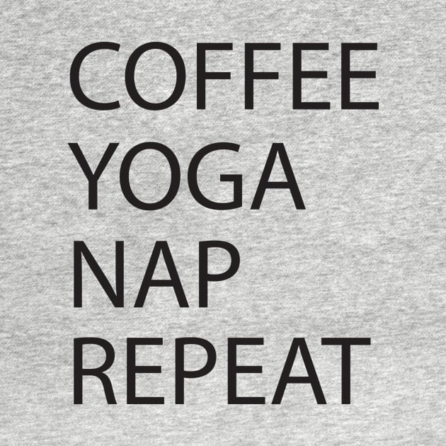 Coffee Yoga Nap Repeat by teegear